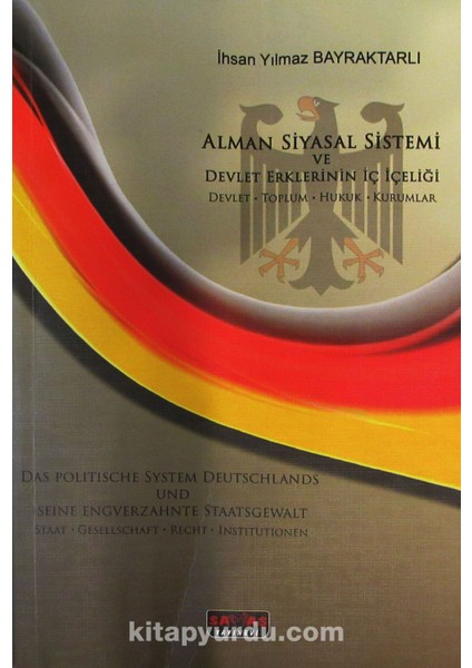 Alman Siyasal Sistemi ve Devlet Erklerinin Iç Içeliği Devlet-Toplum-Hukuk-Kurumlar