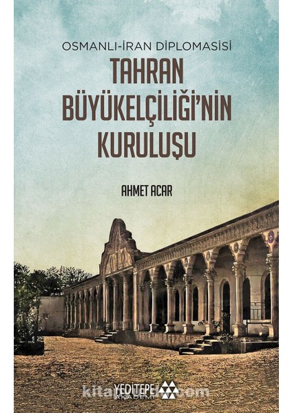 Tahran Büyükelçiliğinin Kuruluşu Osmanlı-Iran Diplomasisi