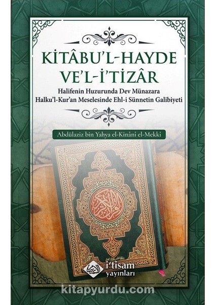 Kitabu'l-Hayde Ve'l-I'tizar Halifenin Huzurunda Dev Münazara Halku’l-Kur’an Meselesinde Ehl-I Sünnetin Galibiyeti