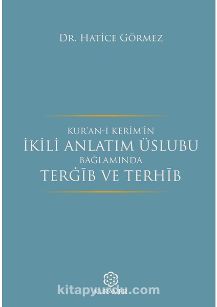 Kur’an-I Kerim’in Ikili Anlatım Üslubu Bağlamında Tergib ve Terhib