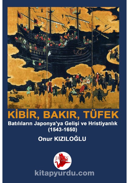 Kibrit, Bakır, Barut / Batılıların Japonya’ya Gelişi ve Hristiyanlık (1543-1650)