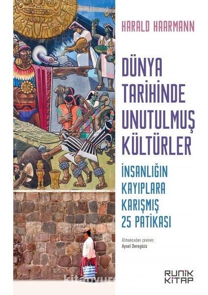 Dünya Tarihinde Unutulmuş Kültürler Insanlığın Kayıplara Karışmış 25 Patikası