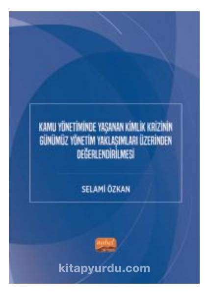 Kamu Yönetiminde Yaşanan Kimlik Krizinin Günümüz Yönetim Yaklaşımları Üzerinden Değerlendirilmesi