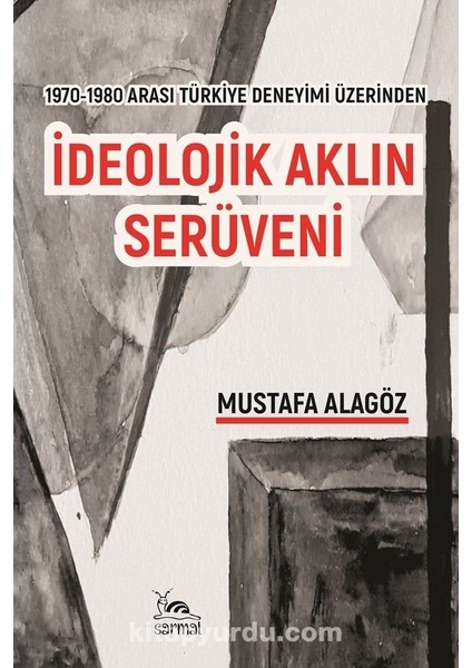 Ideolojik Aklın Serüveni 1970-1980 Arası Türkiye Deneyimi Üzerinden
