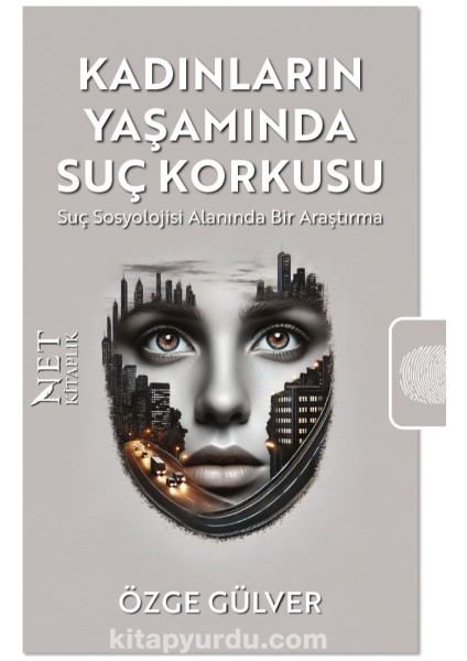 Kadınların Yaşamında Suç Korkusu Suç Sosyolojisi Alanında Bir Araştırma