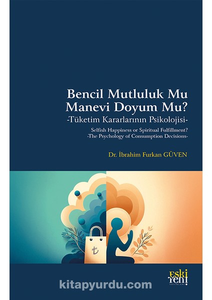 Bencil Mutluluk Mu Manevi Doyum Mu? Tüketim Kararlarının Psikolojisi