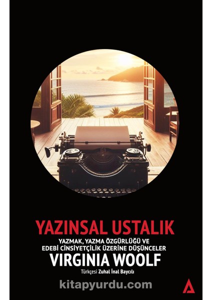 Yazınsal Ustalık / Yazmak, Yazma Özgürlüğü ve Edebi Cinsiyetçilik Üzerine Düşünceler