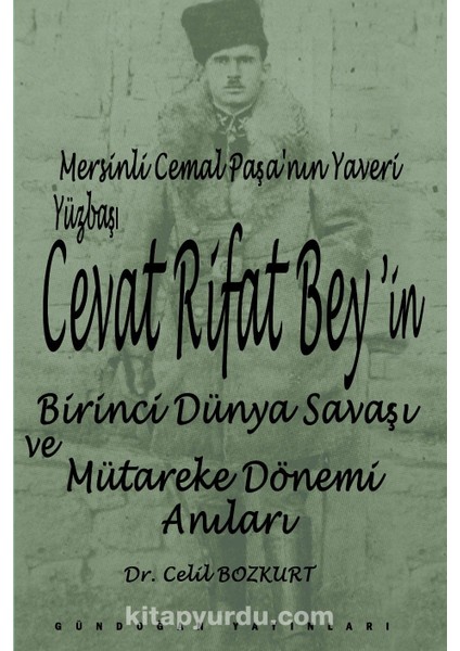 Mersinli Cemal Paşa’nın Yaveri Yüzbaşı Cevat Rifat Bey’in Birinci Dünya Savaşı ve Mütareke Dönemi Hatıraları