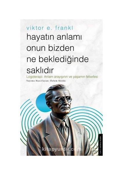 Hayatın Anlamı Onun Bizden Ne Beklediğinde Saklıdır / Viktor E. Frankl