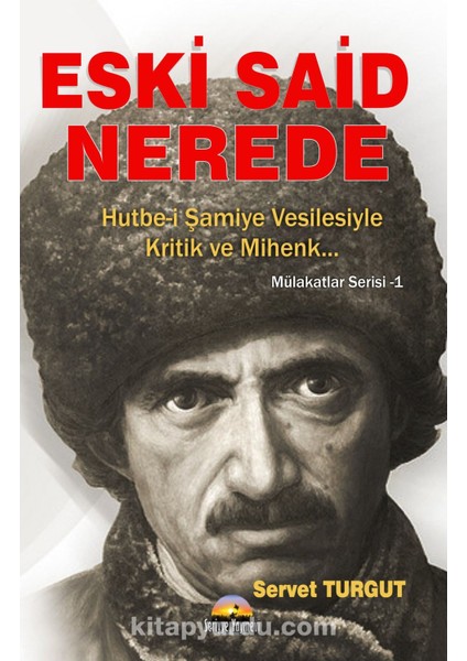 Eski Said Nerede Hutbe-I Şamiye Vesilesiyle Kritik ve Mihenk