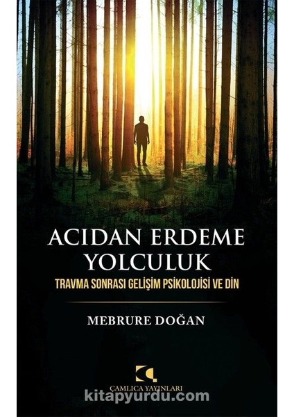 Acıdan Erdeme Yolculuk Travma Sonrası Gelişim Psikolojisi ve Din