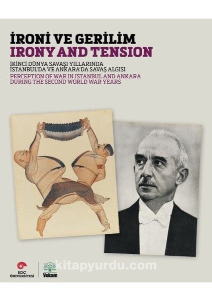 Ironi ve Gerilim Ikinci Dünya Savaşı Yıllarında Istanbul’da ve Ankara’da Savaş Algısı