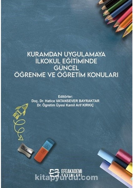 Kuramdan Uygulamaya Ilkokul Eğitiminde Güncel Öğrenme ve Öğretim Konuları