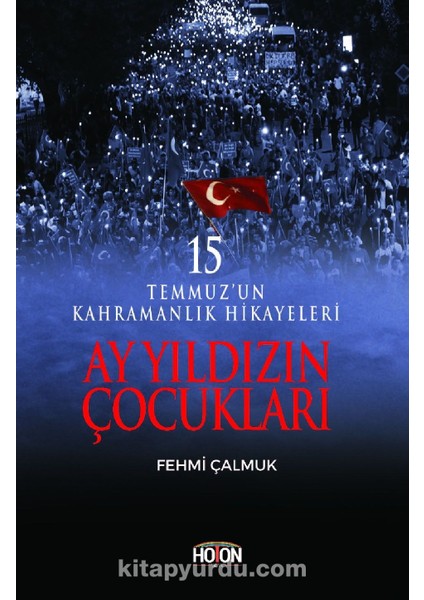 Ay Yıldızın Çocukları 15 Temmuz'un Kahramanlık Hikayeleri