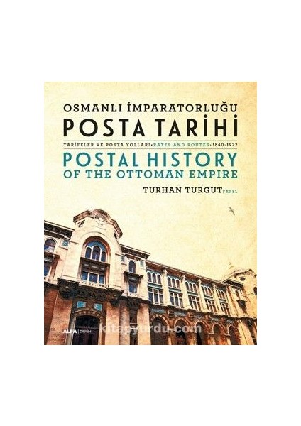 Osmanlı Imparatorluğu Posta Tarihi Tarifeler ve Posta Yolları - Rates And Routes (1840-1922)