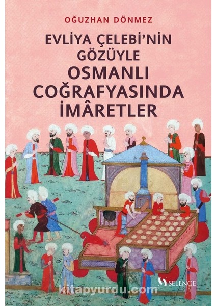 Evliya Çelebi’nin Gözüyle Osmanlı Coğrafyasında Imaretler