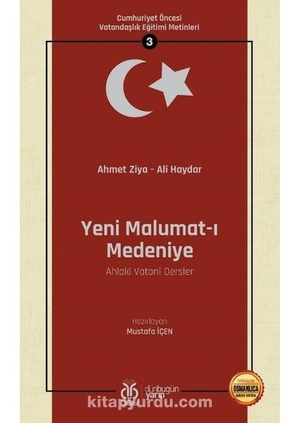Yeni Malumat-I Medeniye (Ahlakî Vatanî Dersler) / Cumhuriyet Öncesi Vatandaşlık Eğitimi Metinleri 3