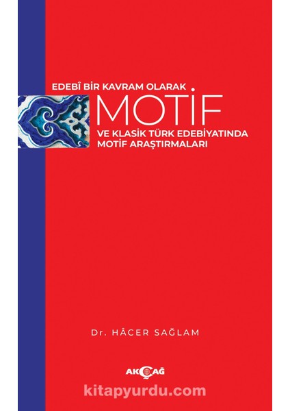 Edebi Bir Kavram Olarak Motif ve Klasik Türk Edebiyatında Motif Araştırmaları