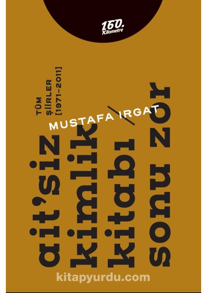 Ait'siz Kimlik Kitabı / Sonu Zor Tüm Şiirler [1971-2011]