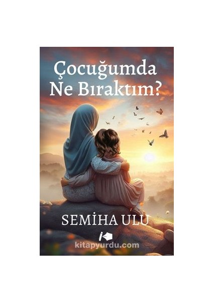 Çocuğumda Ne Bıraktım?