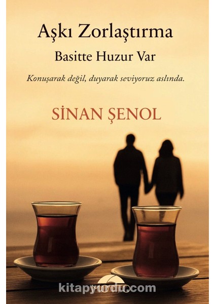 Aşkı Zorlaştırma Basitte Huzur Var