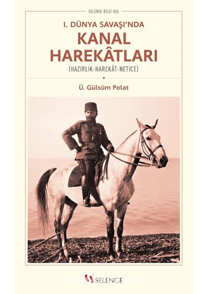 I. Dünya Savaşı’nda Kanal Harekatları (Hazırlık-Harekat-Netice)