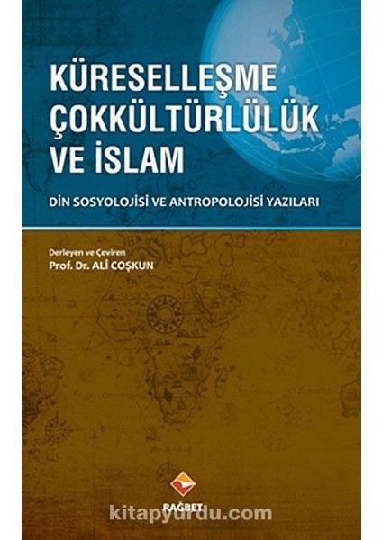 Küreselleşme Çokkültürlülük ve Islam Din Sosyolojisi ve Antropolojisi Yazıları