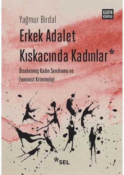 Erkek Adalet Kıskacında Kadınlar: Örselenmiş Kadın Sendromu ve Feminist Kriminoloji