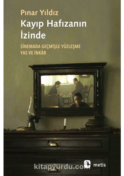 Kayıp Hafızanın Izinde Sinemada Geçmişle Yüzleşme, Yas ve Inkar