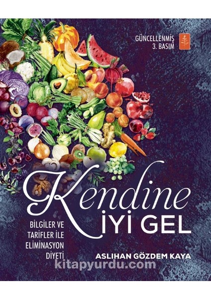 Kendine Iyi Gel:bilgiler ve Tarifler ile Eliminasyon Diyeti