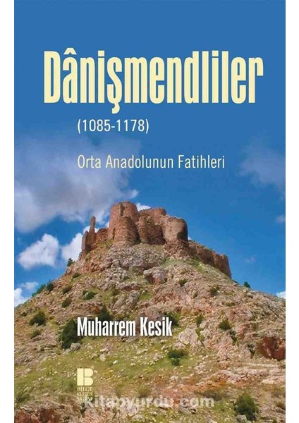 Danişmendliler (1085-1178) Orta Anadolunun Fatihleri