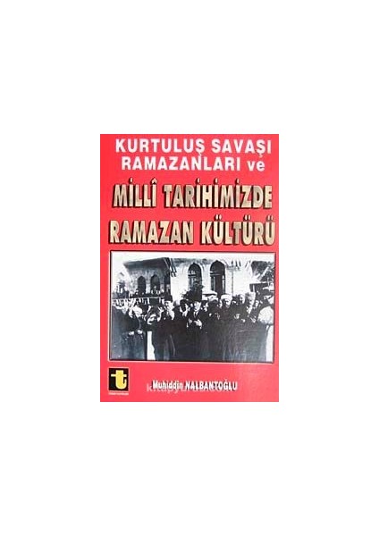 Kurtuluş Savaşı Ramazanları ve Milli Tarihimizde Ramazan Kültürü