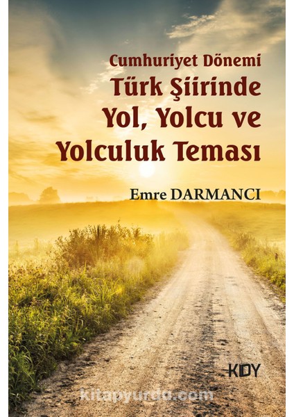 Cumhuriyet Dönemi Türk Şiirinde Yol, Yolcu ve Yolculuk Teması