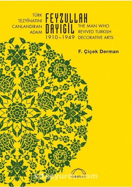 Türk Tezyã®natını Canlandıran Adam Feyzullah Dayıgil 1910 Â€“ 1949 The Man Who Revived Turkish Decorative Arts
