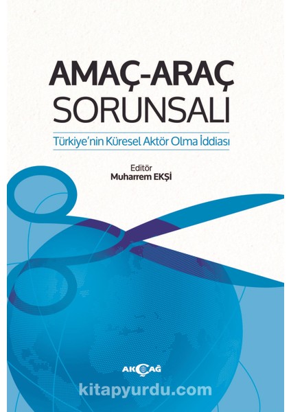 Amaç Araç Sorunsalı Türkiye’nin Küresel Aktör Olma Iddiası