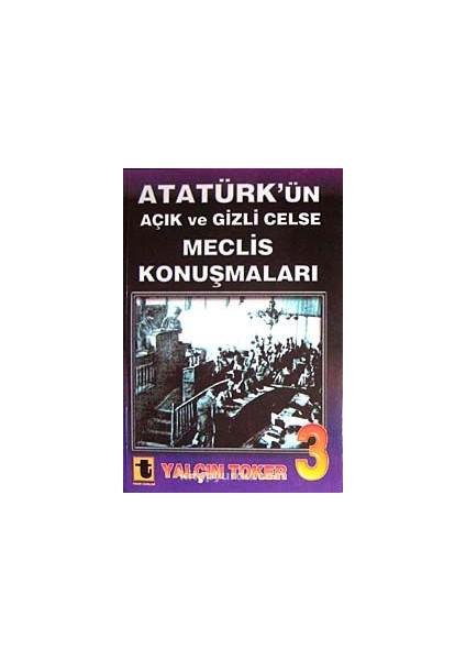 Atatürk'ün Açık ve Gizli Celse Meclis Konuşmaları-3