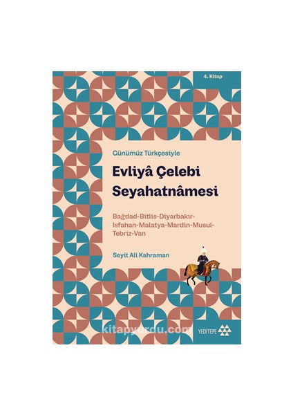Evliya Çelebi Seyahatnamesi 4. Kitap Bağdad-Bitlis-Diyarbakır-Isfahan-Malatya-Mardin-Musul-Tebriz-Van