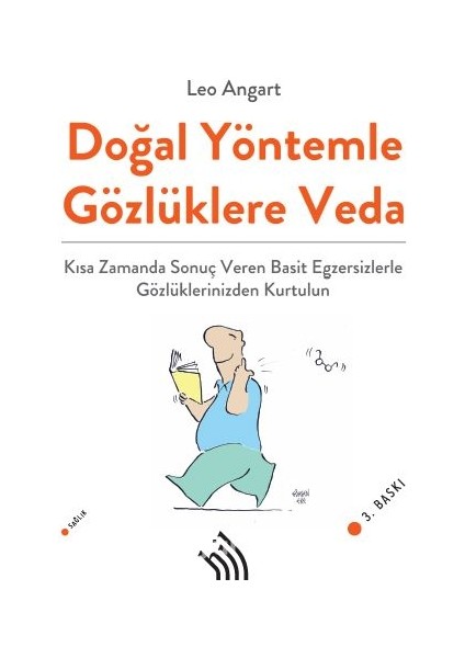 Doğal Yöntemle Gözlüklere Veda : Kısa Zamanda Sonuç Veren Basit Egzersizlerle Gözlüklerinizden Kurtulun