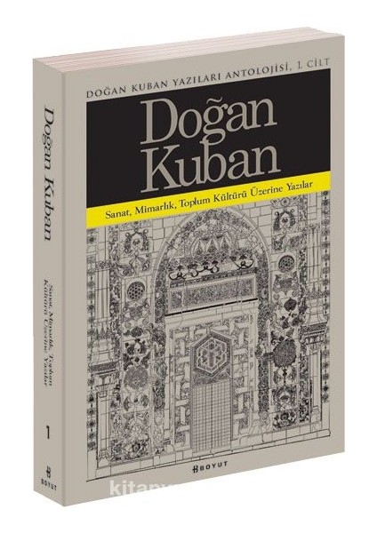 Doğan Kuban Yazıları Antolojisi 1 Sanat, Mimarlık, Toplum Kültürü Üzerine Makaleler