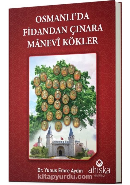 Osmanlıda Fidandan Çınara Manevi Kökler