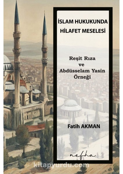 Islam Hukukunda Hilafet Meselesi Reşit Rıza ve Abdüsselam Yasin Örneği