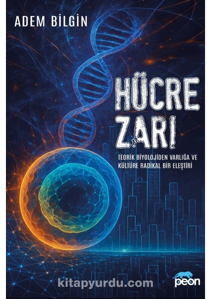 Hücre Zarı Teorik Biyolojiden Varlığa ve Kültüre Radikal Bir Eleştiri