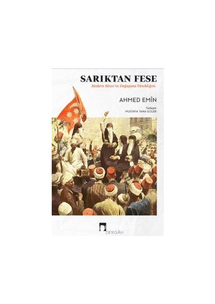 Sarıktan Fese Modern Mısır’ın Doğuşuna Tanıklığım