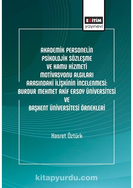 Akademik Personelin Psikolojik Sözleşme ve Kamu Hizmeti Motivasyonu Algıları Arasındaki Ilişkinin Incelenmesi: Burdur Mehmet Akif Ersoy Üniversitesi ve Başkent Üniversitesi Örnekleri
