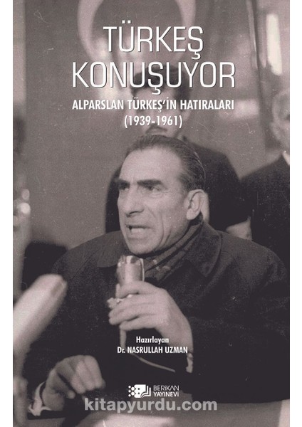Türkeş Konuşuyor Alparslan Türkeş'in Hatıraları 1939-1961
