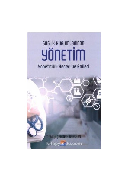 Sağlık Kurumlarında Yönetim Yöneticilik Beceri ve Rolleri