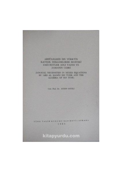 Abdülhamid Ibn Türkün Katışık Denklemlerde Mantıkî Zaruretler Adlı Yazısı ve Zamanın Cebri / 13-Z-19