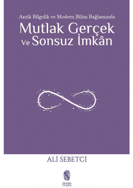 Mutlak Gerçek ve Sonsuz Imkan Antik Bilgelik ve Modern Bilim Bağlamında