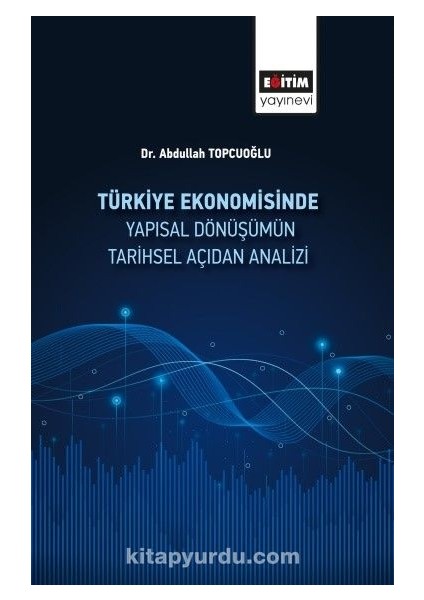 Türkiye Ekonomisinde Yapısal Dönüşümün Tarihsel Açıdan Analizi