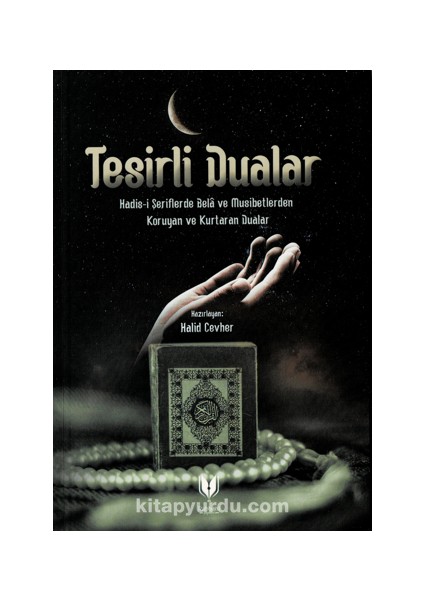 Tesirli Dualar (Hadis-I Şeriflerde Bela ve Musibetlerden Koruyan ve Kurtaran Dualar)